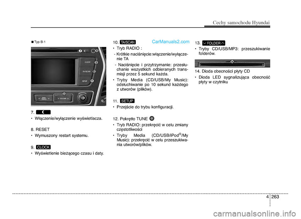 Hyundai Santa Fe 2017  Instrukcja Obsługi (in Polish) 4 26\f
Cec\by sam\fc\b\fdu Hyundai
7. 
P WTVczenie\bwyTVczenie wyYwietlacza.
8. RESET
P Wymuszony restart systemu.
9. 
P WyYwietlenie bie[Vcego czasu i daty.10. 
P Tryb RADIO : 
- KrOtkie naciYniWcie: