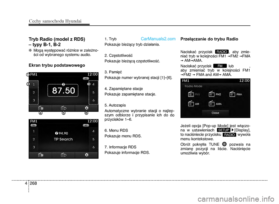 Hyundai Santa Fe 2017  Instrukcja Obsługi (in Polish) Cec\by sam\fc\b\fdu Hyundai
2684
Tryb Radio (model z RdS) 
– typy B-1, B-2
h MogV wystWpowaU rO[nice w zale[no-
Yci od wybranego systemu audio.
Ekran trybu podstawowego 
1. Tryb
Pokazuje bie[Vcy try