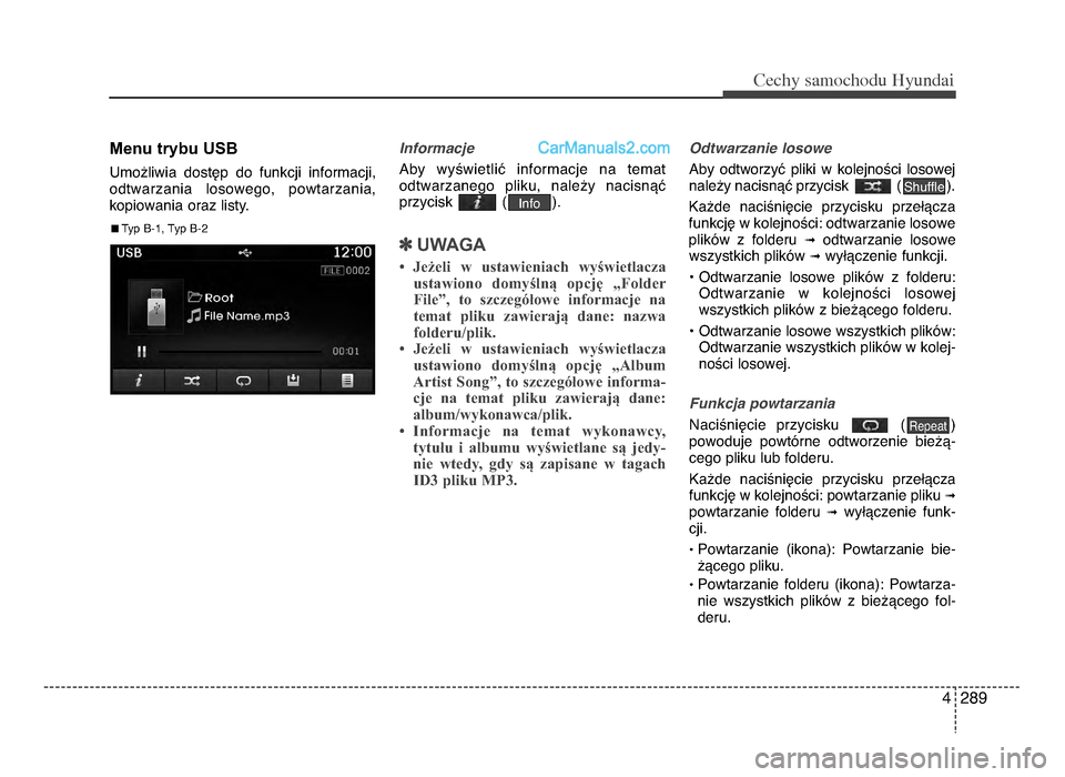 Hyundai Santa Fe 2017  Instrukcja Obsługi (in Polish) 4 289
Cec\by sam\fc\b\fdu Hyundai
menu trybu uSB
Umo[liwia  dostWp  do  funkcji  informacji,
odtwarzania  losowego,  powtarzania,
kopiowania oraz listy. Informacje
Aby  wyYwietliU  informacje  na  tem