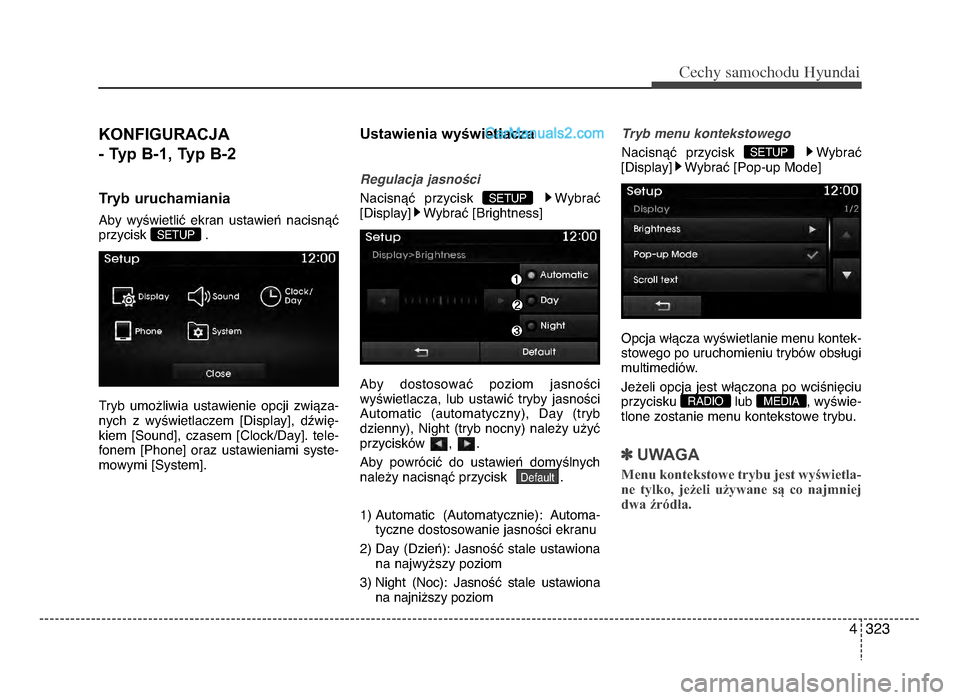 Hyundai Santa Fe 2017  Instrukcja Obsługi (in Polish) 4 \f2\f
Cec\by sam\fc\b\fdu Hyundai
KONFIGuRacJa 
- Typ B-1, Typ B-2
Tryb uruchamiania
Aby  wyYwietliU  ekran  ustawieX  nacisnVU
przycisk  .
Tryb  umo[liwia  ustawienie  opcji  zwiVza- nych  z  wyYwi