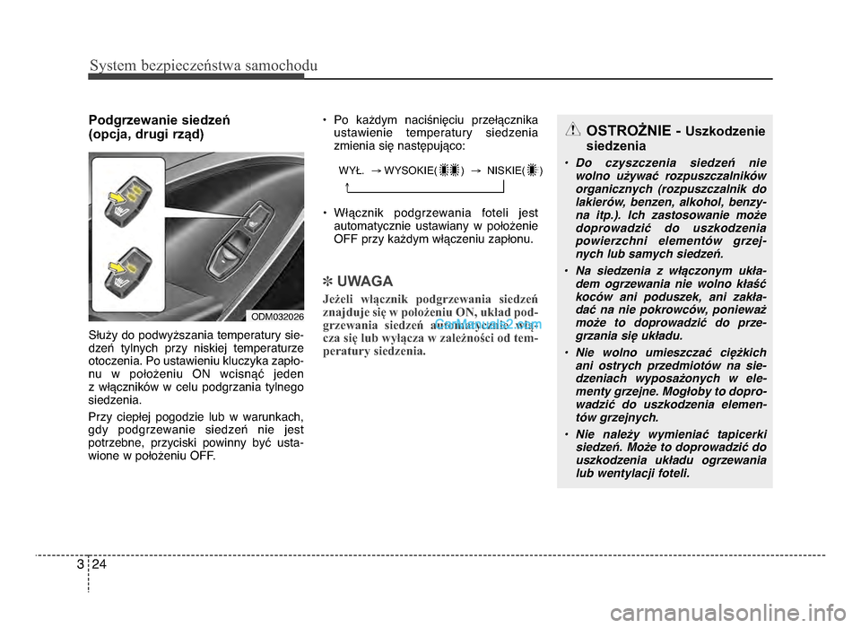 Hyundai Santa Fe 2017  Instrukcja Obsługi (in Polish) Sy\ftem bezp\beczeń\ftwa \famochodu
\f43
Podgrzewanie siedzeń 
(opcja, drugi rząd)
Służy do podwyższania temperatury sie-dzeń  tylnych  przy  niskiej  temperaturze
otoczenia\b Po ustawieniu klu