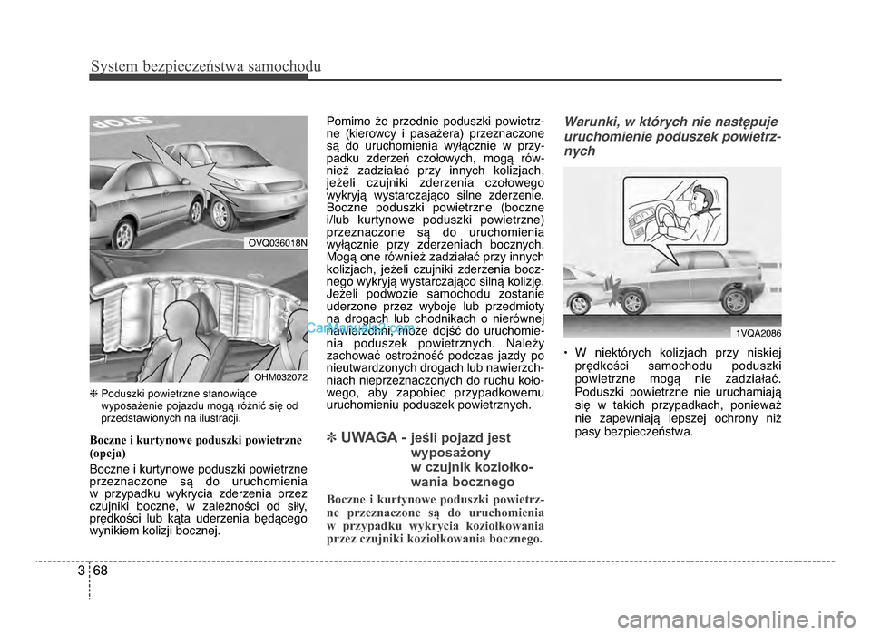 Hyundai Santa Fe 2017  Instrukcja Obsługi (in Polish) Sy\ftem bezp\beczeń\ftwa \famochodu
683
hPoduszki powietrzne stanowiące
wyposażenie pojazdu mogą różnić się od
przedstawionych na ilustracji\b
Boczne i kurtynowe poduszki powietrzne (opcja)
Bo