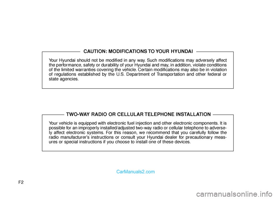 Hyundai Santa Fe 2016  Owners Manual F2Your Hyundai should not be modified in any way. Such modifications may adversely affect
the performance, safety or durability of your Hyundai and may, in addition, violate conditions
of the limited 