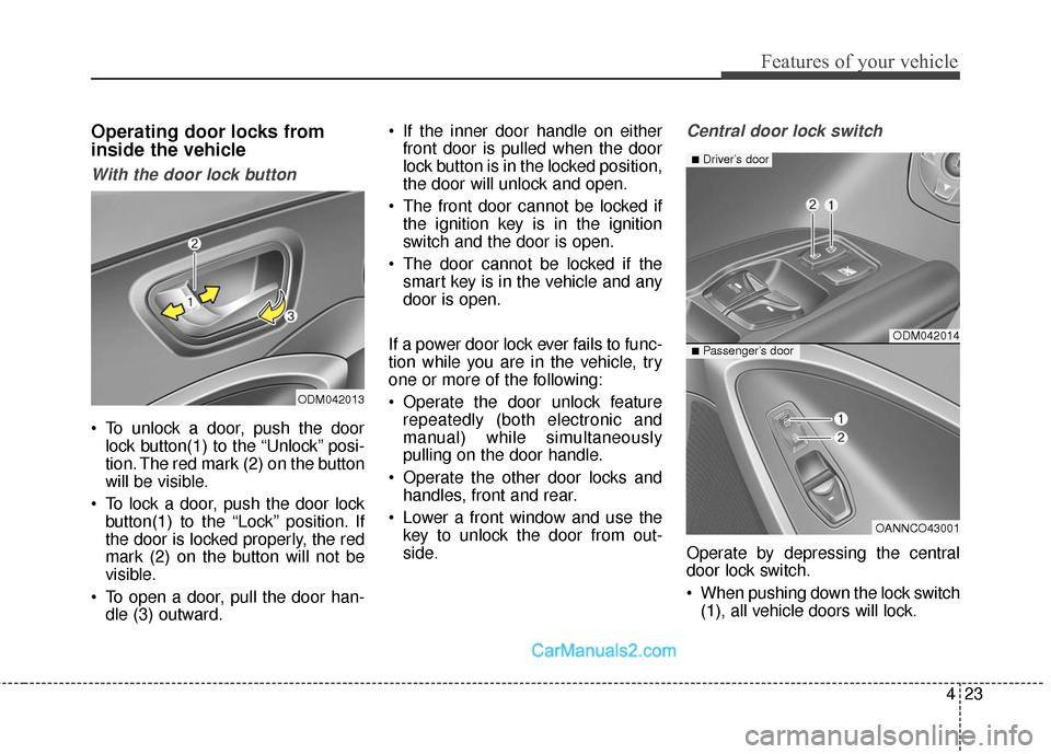 Hyundai Santa Fe 2016  Owners Manual 423
Features of your vehicle
Operating door locks from
inside the vehicle
With the door lock button
 To unlock a door, push the doorlock button(1) to the “Unlock” posi-
tion. The red mark (2) on t