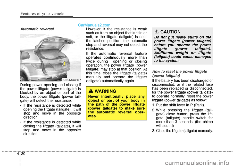 Hyundai Santa Fe 2016  Owners Manual Features of your vehicle
30
4
Automatic reversal
During power opening and closing if
the power liftgate (power tailgate) is
blocked by an object or part of the
body, the power liftgate (power tail-
ga