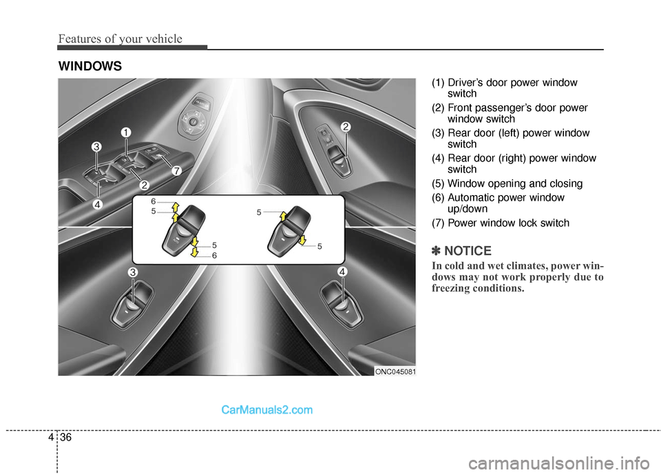 Hyundai Santa Fe 2016  Owners Manual Features of your vehicle
36
4
(1) Driver’s door power window
switch
(2) Front passenger’s door power window switch
(3) Rear door (left) power window switch
(4) Rear door (right) power window switc