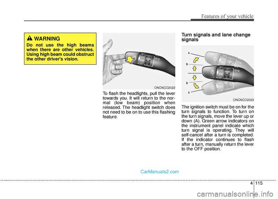 Hyundai Santa Fe 2016  Owners Manual 4115
Features of your vehicle
To flash the headlights, pull the lever
towards you. It will return to the nor-
mal (low beam) position when
released. The headlight switch does
not need to be on to use 