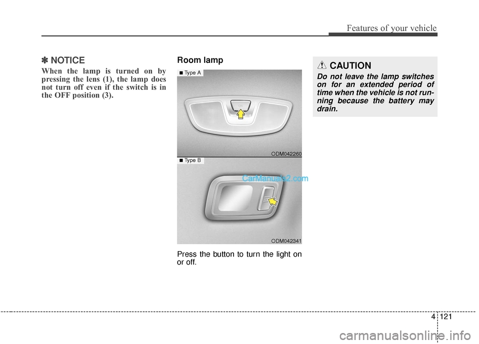 Hyundai Santa Fe 2016  Owners Manual 4121
Features of your vehicle
✽
✽NOTICE
When the lamp is turned on by
pressing the lens (1), the lamp does
not turn off even if the switch is in
the OFF position (3).
Room lamp
Press the button to