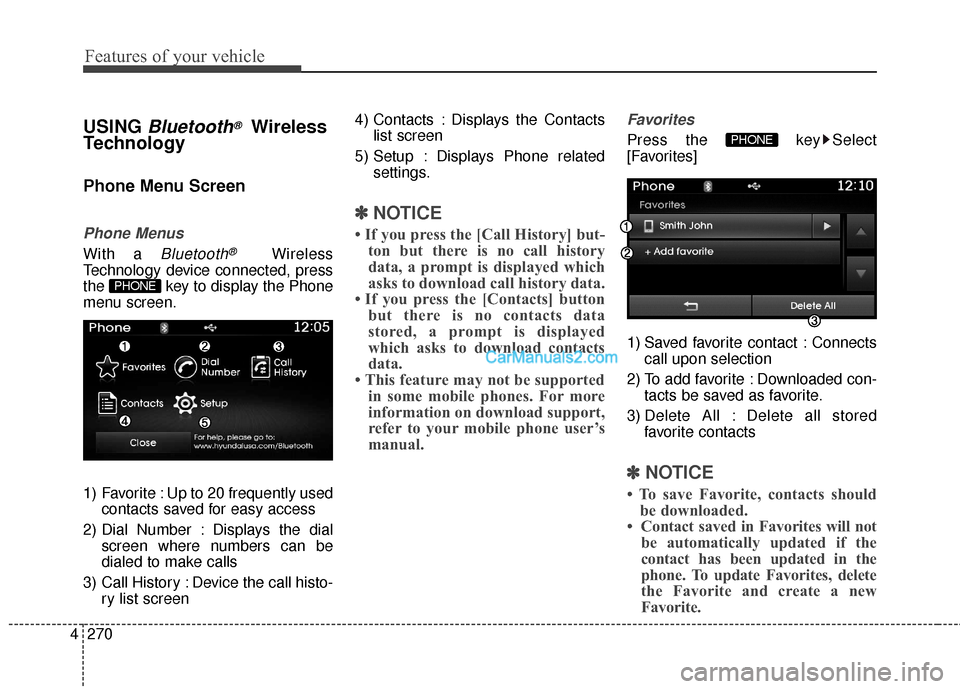 Hyundai Santa Fe 2016  Owners Manual Features of your vehicle
270
4
USING Bluetooth®Wireless
Technology
Phone Menu Screen
Phone Menus
With a Bluetooth®Wireless
Technology device connected, press
the  key to display the Phone
menu scree