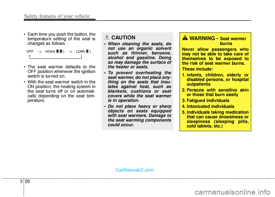 Hyundai Santa Fe 2016  Owners Manual Safety features of your vehicle
20
3
 Each time you push the button, the
temperature setting of the seat is
changed as follows :
 The seat warmer defaults to the OFF position whenever the ignition
swi
