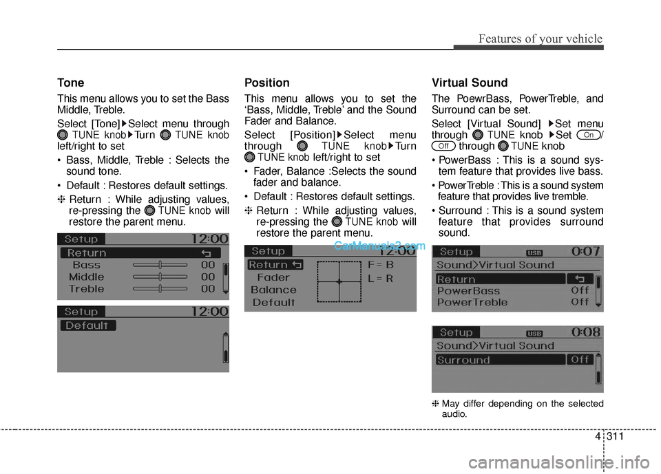 Hyundai Santa Fe 2016  Owners Manual 4311
Features of your vehicle
Tone
This menu allows you to set the Bass
Middle, Treble.
Select [Tone] Select menu through
TUNE knobTu r n  TUNE knob
left/right to set
 Bass, Middle, Treble : Selects t