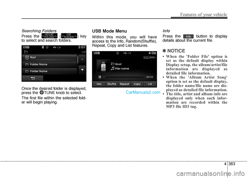 Hyundai Santa Fe 2016  Owners Manual 4383
Features of your vehicle
Searching Folders
Press the () key
to select and search folders.
Once the desired folder is displayed,
press the  TUNE knob to select.
The first file within the selected 