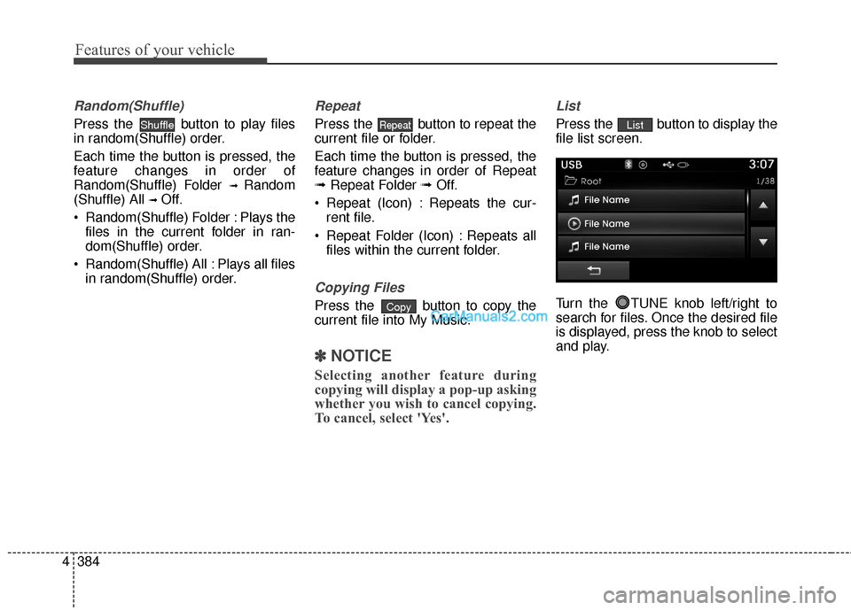 Hyundai Santa Fe 2016 Owners Manual Features of your vehicle
384
4
Random(Shuffle)
Press the button to play files
in random(Shuffle) order.
Each time the button is pressed, the
feature changes in order of
Random(Shuffle) Folder
➟ Ra Hyundai Santa Fe 2016 Owners Manual Features of your vehicle
384
4
Random(Shuffle)
Press the button to play files
in random(Shuffle) order.
Each time the button is pressed, the
feature changes in order of
Random(Shuffle) Folder
➟ Ra