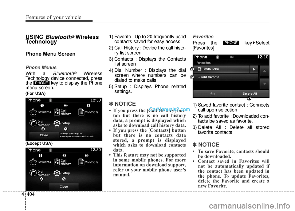 Hyundai Santa Fe 2016  Owners Manual Features of your vehicle
404
4
USING Bluetooth®Wireless
Technology
Phone Menu Screen
Phone Menus
With a Bluetooth®Wireless
Technology device connected, press
the  key to display the Phone
menu scree