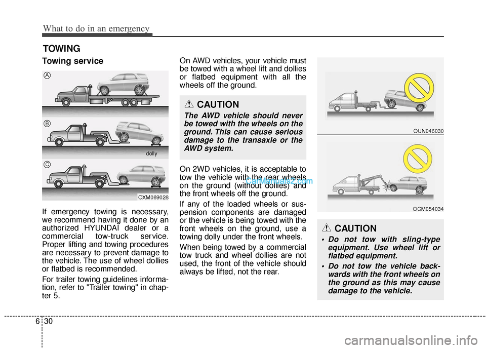 Hyundai Santa Fe 2016  Owners Manual What to do in an emergency
30
6
TOWING
Towing service
If emergency towing is necessary,
we recommend having it done by an
authorized HYUNDAI dealer or a
commercial tow-truck service.
Proper lifting an