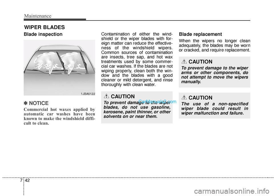 Hyundai Santa Fe 2016  Owners Manual Maintenance
42
7
WIPER BLADES
Blade inspection
✽
✽
NOTICE
Commercial hot waxes applied by
automatic car washes have been
known to make the windshield diffi-
cult to clean.
Contamination of either 