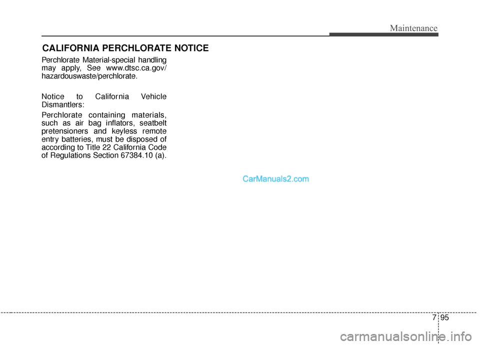 Hyundai Santa Fe 2016  Owners Manual 795
Maintenance
CALIFORNIA PERCHLORATE NOTICE
Perchlorate Material-special handling
may apply, See www.dtsc.ca.gov/
hazardouswaste/perchlorate.
Notice to California Vehicle
Dismantlers:
Perchlorate co