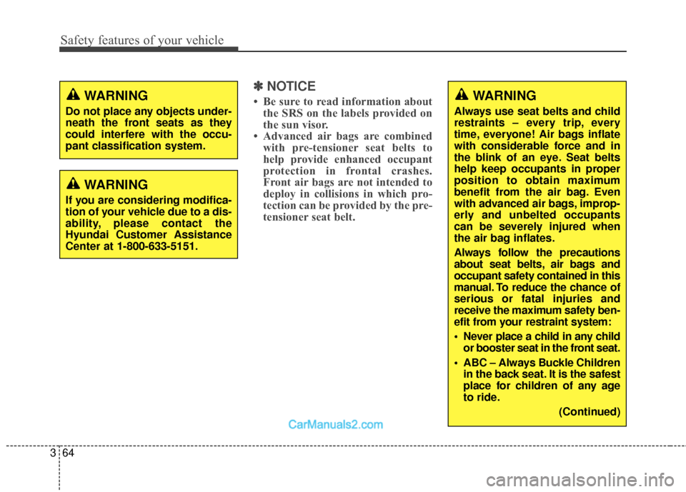 Hyundai Santa Fe 2016  Owners Manual Safety features of your vehicle
64
3
✽
✽
NOTICE
• Be sure to read information about
the SRS on the labels provided on
the sun visor.
• Advanced air bags are combined with pre-tensioner seat be