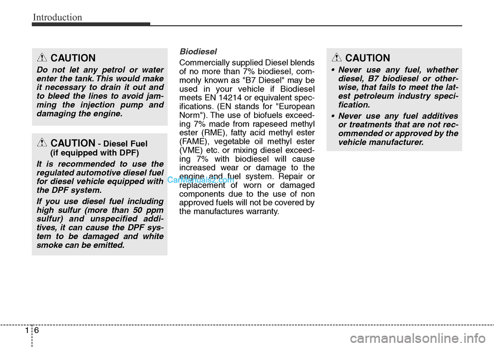 Hyundai Santa Fe 2016 Owners Manual - RHD (UK, Australia) Introduction
6 1
Biodiesel
Commercially supplied Diesel blends
of no more than 7% biodiesel, com-
monly known as "B7 Diesel" may be
used in your vehicle if Biodiesel
meets EN 14214 or equivalent spec Hyundai Santa Fe 2016 Owners Manual - RHD (UK, Australia) Introduction
6 1
Biodiesel
Commercially supplied Diesel blends
of no more than 7% biodiesel, com-
monly known as "B7 Diesel" may be
used in your vehicle if Biodiesel
meets EN 14214 or equivalent spec