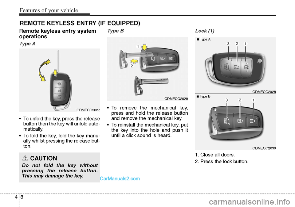 Hyundai Santa Fe 2016  Owners Manual - RHD (UK, Australia) Features of your vehicle
8 4
Remote keyless entry system
operations
Ty p e  A
• To unfold the key, press the release
button then the key will unfold auto-
matically.
• To fold the key, fold the ke