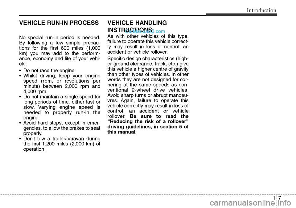 Hyundai Santa Fe 2016 Owners Manual - RHD (UK, Australia) 17
Introduction
No special run-in period is needed.
By following a few simple precau-
tions for the first 600 miles (1,000
km) you may add to the perform-
ance, economy and life of your vehi-
cle.
• Hyundai Santa Fe 2016 Owners Manual - RHD (UK, Australia) 17
Introduction
No special run-in period is needed.
By following a few simple precau-
tions for the first 600 miles (1,000
km) you may add to the perform-
ance, economy and life of your vehi-
cle.
•