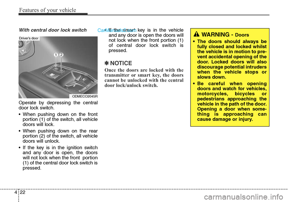 Hyundai Santa Fe 2016 Owners Manual - RHD (UK, Australia) Features of your vehicle
22 4
With central door lock switch
Operate by depressing the central
door lock switch.
• When pushing down on the front
portion (1) of the switch, all vehicle
doors will loc Hyundai Santa Fe 2016 Owners Manual - RHD (UK, Australia) Features of your vehicle
22 4
With central door lock switch
Operate by depressing the central
door lock switch.
• When pushing down on the front
portion (1) of the switch, all vehicle
doors will loc