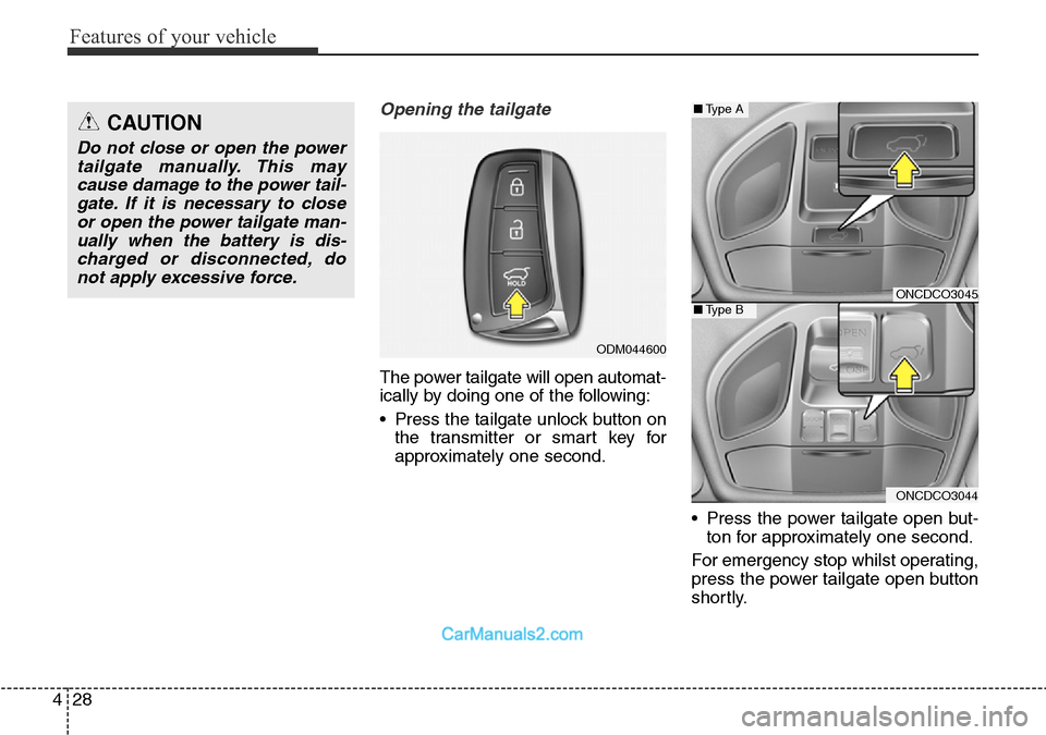 Hyundai Santa Fe 2016  Owners Manual - RHD (UK, Australia) Features of your vehicle
28 4
Opening the tailgate
The power tailgate will open automat-
ically by doing one of the following:
• Press the tailgate unlock button on
the transmitter or smart key for
