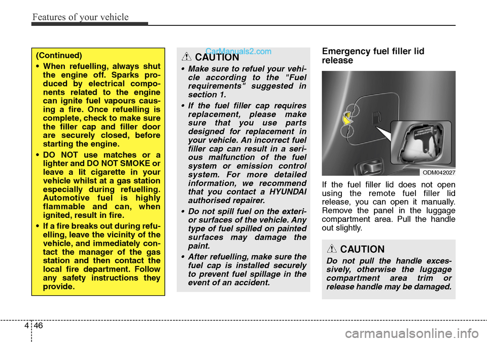 Hyundai Santa Fe 2016 Owners Manual - RHD (UK, Australia) Features of your vehicle
46 4
Emergency fuel filler lid
release
If the fuel filler lid does not open
using the remote fuel filler lid
release, you can open it manually.
Remove the panel in the luggage Hyundai Santa Fe 2016 Owners Manual - RHD (UK, Australia) Features of your vehicle
46 4
Emergency fuel filler lid
release
If the fuel filler lid does not open
using the remote fuel filler lid
release, you can open it manually.
Remove the panel in the luggage