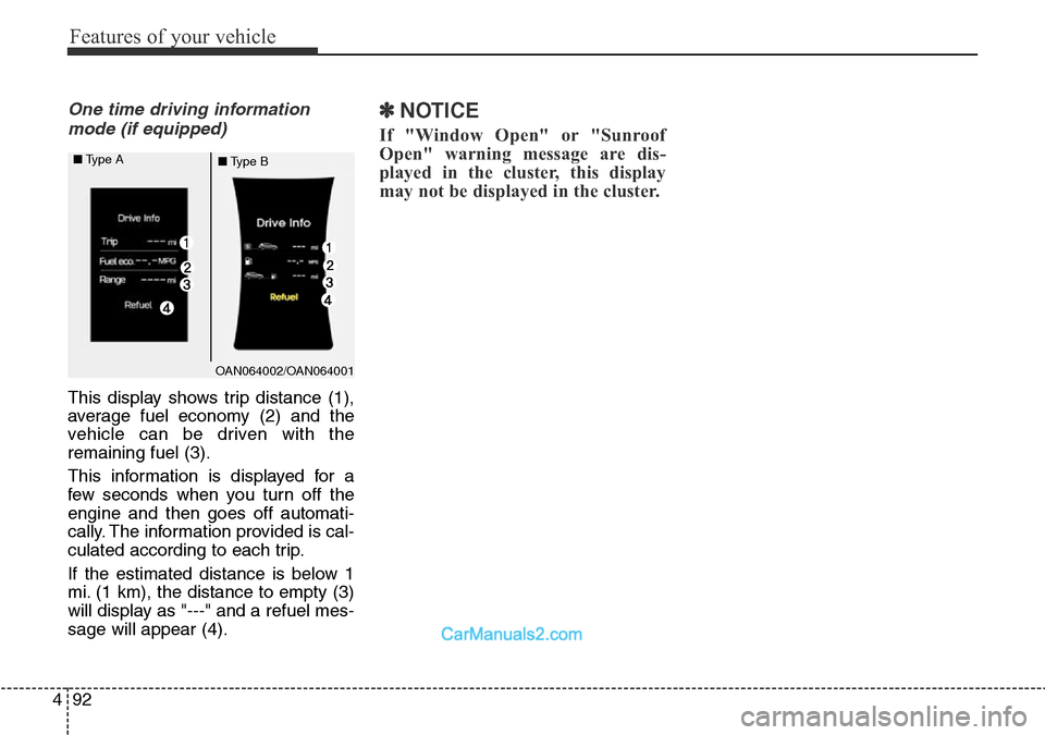 Hyundai Santa Fe 2016  Owners Manual - RHD (UK, Australia) Features of your vehicle
92 4
One time driving information
mode (if equipped)
This display shows trip distance (1),
average fuel economy (2) and the
vehicle can be driven with the
remaining fuel (3).
