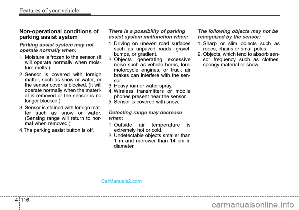 Hyundai Santa Fe 2016 Owners Manual - RHD (UK, Australia) Features of your vehicle
116 4
Non-operational conditions of
parking assist system
Parking assist system may not
operate normally when:
1. Moisture is frozen to the sensor. (It
will operate normally w Hyundai Santa Fe 2016 Owners Manual - RHD (UK, Australia) Features of your vehicle
116 4
Non-operational conditions of
parking assist system
Parking assist system may not
operate normally when:
1. Moisture is frozen to the sensor. (It
will operate normally w