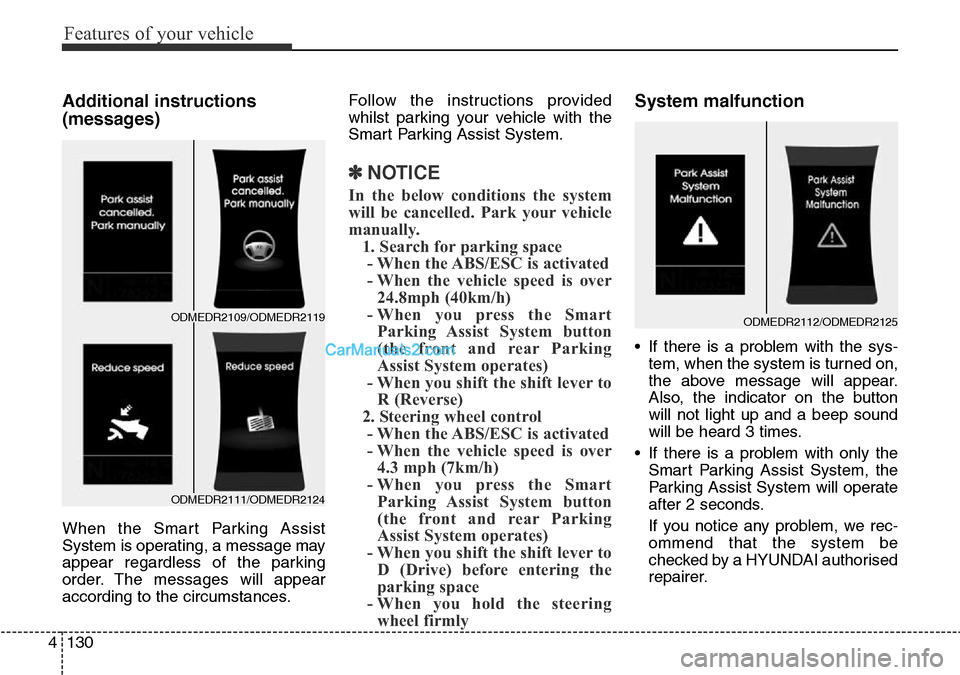 Hyundai Santa Fe 2016 Owners Manual - RHD (UK, Australia) Features of your vehicle
130 4
Additional instructions
(messages)
When the Smart Parking Assist
System is operating, a message may
appear regardless of the parking
order. The messages will appear
acc Hyundai Santa Fe 2016 Owners Manual - RHD (UK, Australia) Features of your vehicle
130 4
Additional instructions
(messages)
When the Smart Parking Assist
System is operating, a message may
appear regardless of the parking
order. The messages will appear
acc