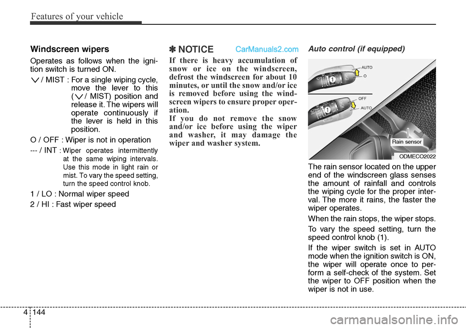 Hyundai Santa Fe 2016 Owners Manual - RHD (UK, Australia) Features of your vehicle
144 4
Windscreen wipers
Operates as follows when the igni-
tion switch is turned ON.
/ MIST : For a single wiping cycle,
move the lever to this
( / MIST) position and
release Hyundai Santa Fe 2016 Owners Manual - RHD (UK, Australia) Features of your vehicle
144 4
Windscreen wipers
Operates as follows when the igni-
tion switch is turned ON.
/ MIST : For a single wiping cycle,
move the lever to this
( / MIST) position and
release