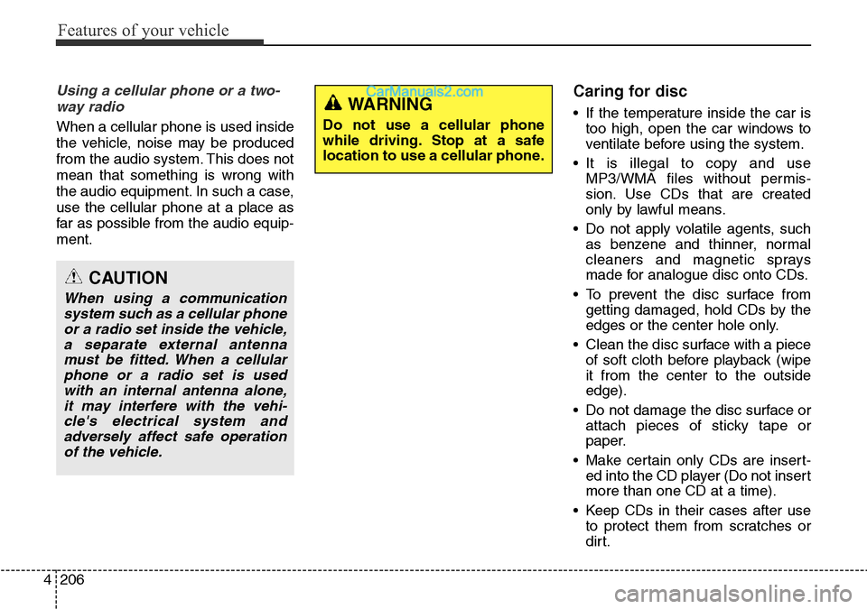 Hyundai Santa Fe 2016 Owners Manual - RHD (UK, Australia) Features of your vehicle
206 4
Using a cellular phone or a two-
way radio
When a cellular phone is used inside
the vehicle, noise may be produced
from the audio system. This does not
mean that someth Hyundai Santa Fe 2016 Owners Manual - RHD (UK, Australia) Features of your vehicle
206 4
Using a cellular phone or a two-
way radio
When a cellular phone is used inside
the vehicle, noise may be produced
from the audio system. This does not
mean that someth