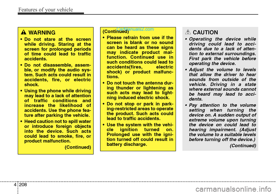 Hyundai Santa Fe 2016 Owners Manual - RHD (UK, Australia) Features of your vehicle
208 4
CAUTION
• Operating the device while
driving could lead to acci-
dents due to a lack of atten-
tion to external surroundings.
First park the vehicle before
operating t Hyundai Santa Fe 2016 Owners Manual - RHD (UK, Australia) Features of your vehicle
208 4
CAUTION
• Operating the device while
driving could lead to acci-
dents due to a lack of atten-
tion to external surroundings.
First park the vehicle before
operating t