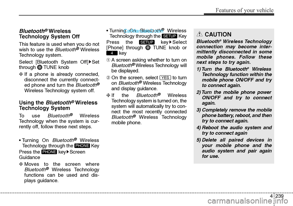 Hyundai Santa Fe 2016  Owners Manual - RHD (UK, Australia) 4239
Features of your vehicle
Bluetooth®Wireless
Technology System Off
This feature is used when you do not
wish to use the 
Bluetooth®Wireless
Technology system.
Select [Bluetooth System Off] Set
t
