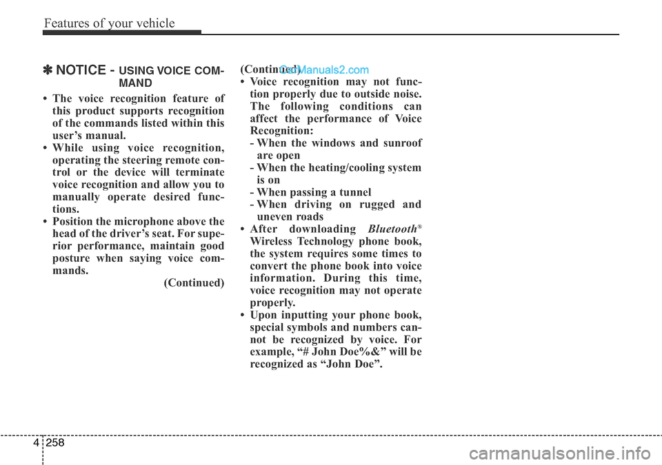 Hyundai Santa Fe 2016 Owners Manual - RHD (UK, Australia) Features of your vehicle
258 4
✽NOTICE - USING VOICE COM-
MAND
• The voice recognition feature of
this product supports recognition
of the commands listed within this
user’s manual.
• While us Hyundai Santa Fe 2016 Owners Manual - RHD (UK, Australia) Features of your vehicle
258 4
✽NOTICE - USING VOICE COM-
MAND
• The voice recognition feature of
this product supports recognition
of the commands listed within this
user’s manual.
• While us