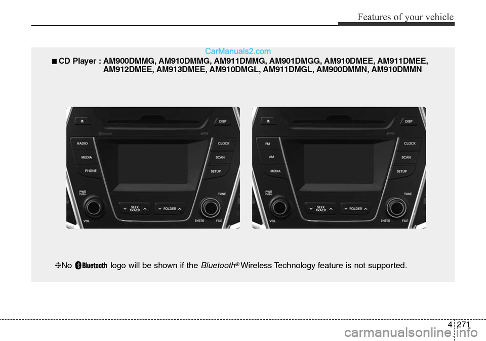 Hyundai Santa Fe 2016  Owners Manual - RHD (UK, Australia) 4271
Features of your vehicle
■ CD Player : AM900DMMG, AM910DMMG, AM911DMMG, AM901DMGG, AM910DMEE, AM911DMEE,
AM912DMEE, AM913DMEE, AM910DMGL, AM911DMGL, AM900DMMN, AM910DMMN
❈No  logo will be sho