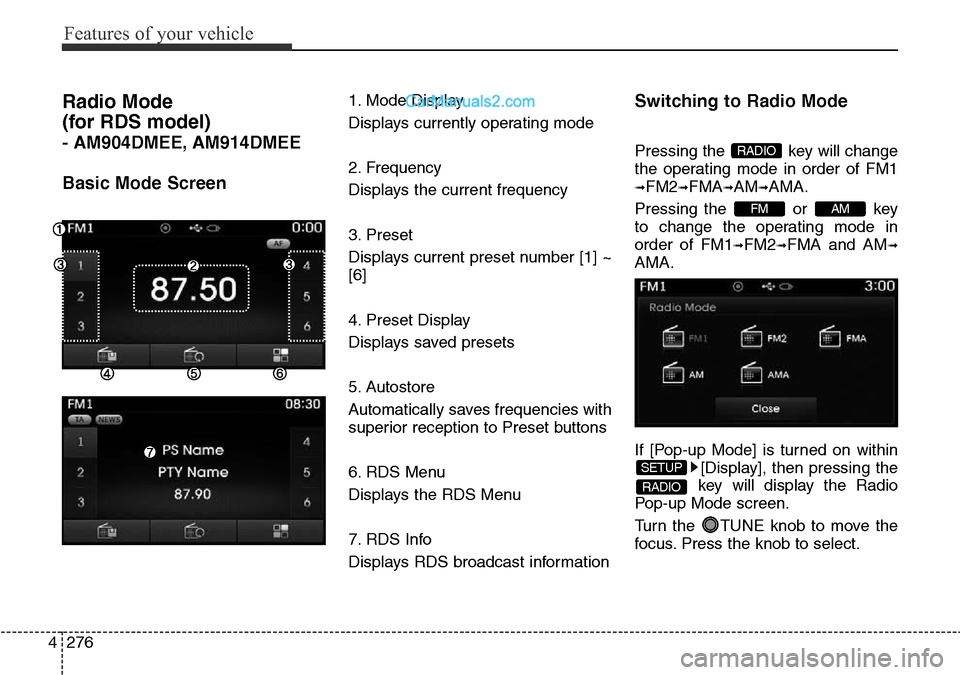 Hyundai Santa Fe 2016  Owners Manual - RHD (UK, Australia) Features of your vehicle
276 4
Radio Mode 
(for RDS model)
- AM904DMEE, AM914DMEE
Basic Mode Screen
1. Mode Display
Displays currently operating mode
2. Frequency
Displays the current frequency
3. Pre