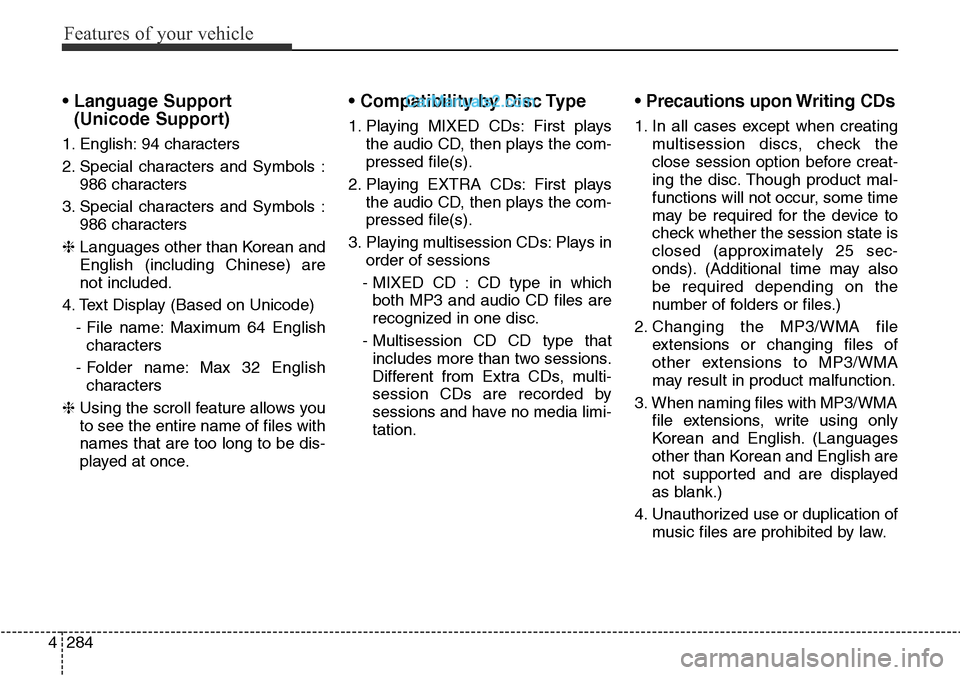 Hyundai Santa Fe 2016 Owners Manual - RHD (UK, Australia) Features of your vehicle
284 4
• Language Support
(Unicode Support)
1. English: 94 characters
2. Special characters and Symbols :
986 characters
3. Special characters and Symbols :
986 characters Hyundai Santa Fe 2016 Owners Manual - RHD (UK, Australia) Features of your vehicle
284 4
• Language Support
(Unicode Support)
1. English: 94 characters
2. Special characters and Symbols :
986 characters
3. Special characters and Symbols :
986 characters