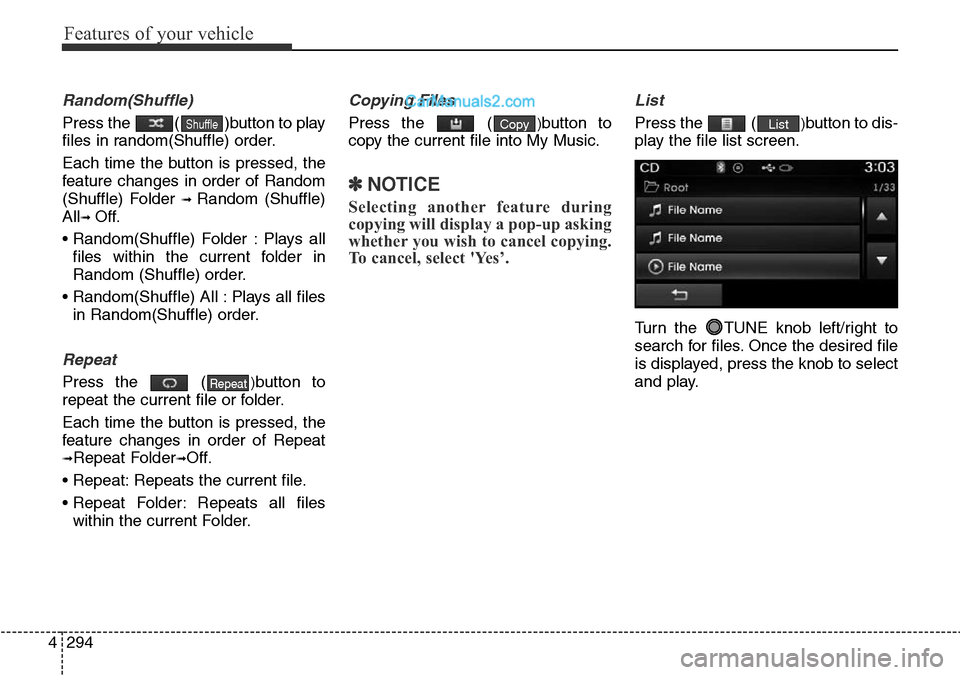 Hyundai Santa Fe 2016 Owners Manual - RHD (UK, Australia) Features of your vehicle
294 4
Random(Shuffle)
Press the ( )button to play
files in random(Shuffle) order.
Each time the button is pressed, the
feature changes in order of Random
(Shuffle) Folder
Hyundai Santa Fe 2016 Owners Manual - RHD (UK, Australia) Features of your vehicle
294 4
Random(Shuffle)
Press the ( )button to play
files in random(Shuffle) order.
Each time the button is pressed, the
feature changes in order of Random
(Shuffle) Folder