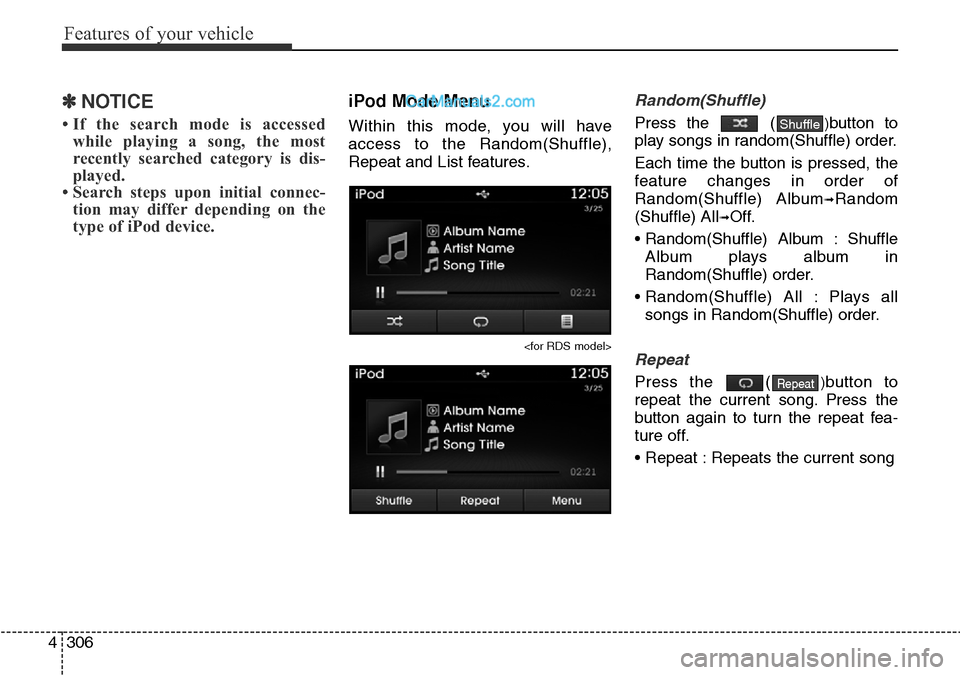 Hyundai Santa Fe 2016  Owners Manual - RHD (UK, Australia) Features of your vehicle
306 4
✽NOTICE 
• If the search mode is accessed
while playing a song, the most
recently searched category is dis-
played.
• Search steps upon initial connec-
tion may di