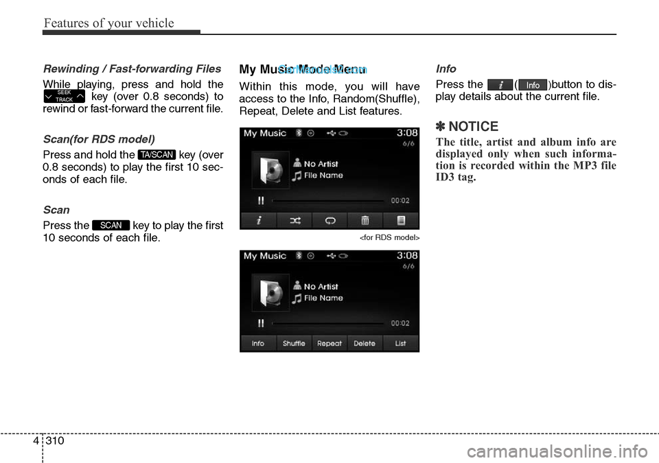 Hyundai Santa Fe 2016  Owners Manual - RHD (UK, Australia) Features of your vehicle
310 4
Rewinding / Fast-forwarding Files
While playing, press and hold the
key (over 0.8 seconds) to
rewind or fast-forward the current file.
Scan(for RDS model)
Press and hold
