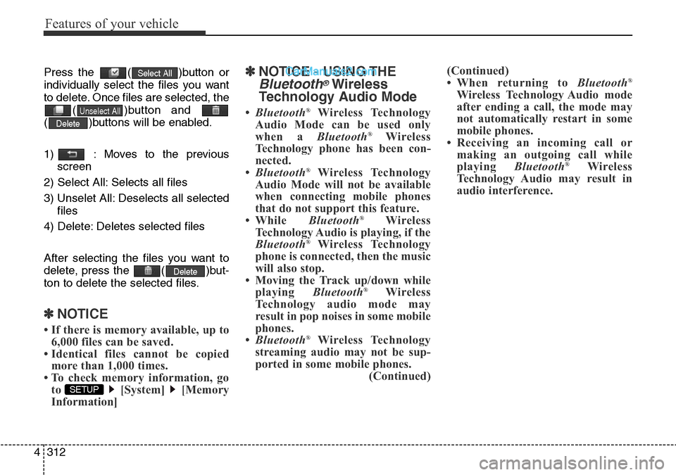 Hyundai Santa Fe 2016 Owners Manual - RHD (UK, Australia) Features of your vehicle
312 4
Press the ( )button or
individually select the files you want
to delete. Once files are selected, the
( )button and
( )buttons will be enabled.
1) : Moves to the prev Hyundai Santa Fe 2016 Owners Manual - RHD (UK, Australia) Features of your vehicle
312 4
Press the ( )button or
individually select the files you want
to delete. Once files are selected, the
( )button and
( )buttons will be enabled.
1) : Moves to the prev