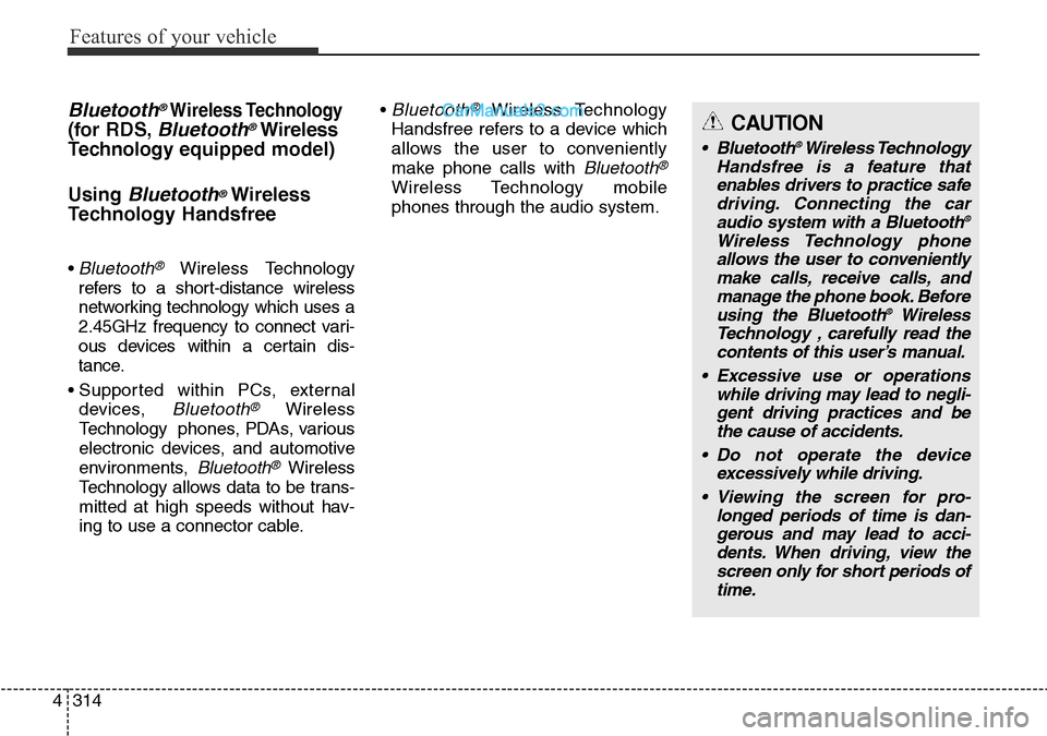 Hyundai Santa Fe 2016 Owners Manual - RHD (UK, Australia) Features of your vehicle
314 4
Bluetooth®Wireless Technology
(for RDS,Bluetooth®Wireless
Technologyequipped model)
Using
Bluetooth®Wireless
Technology Handsfree
• Bluetooth®Wireless Technology
Hyundai Santa Fe 2016 Owners Manual - RHD (UK, Australia) Features of your vehicle
314 4
Bluetooth®Wireless Technology
(for RDS,Bluetooth®Wireless
Technologyequipped model)
Using
Bluetooth®Wireless
Technology Handsfree
• Bluetooth®Wireless Technology