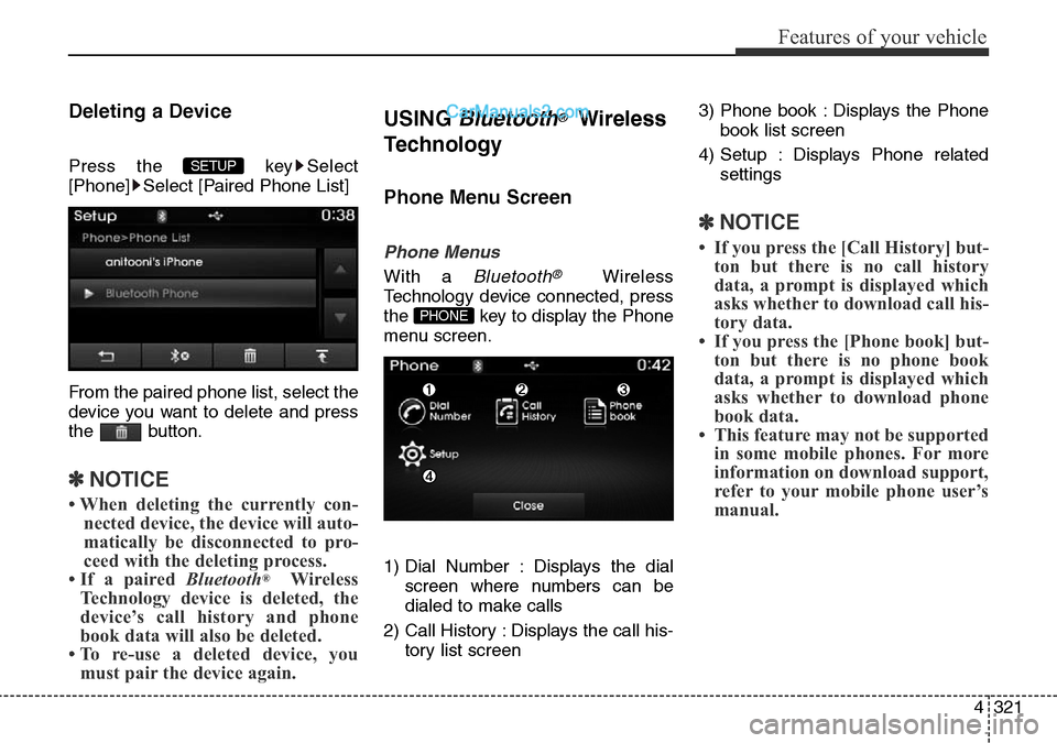 Hyundai Santa Fe 2016  Owners Manual - RHD (UK, Australia) 4321
Features of your vehicle
Deleting a Device
Press the  key Select
[Phone] Select [Paired Phone List]
From the paired phone list, select the
device you want to delete and press
the button.
✽NOTIC