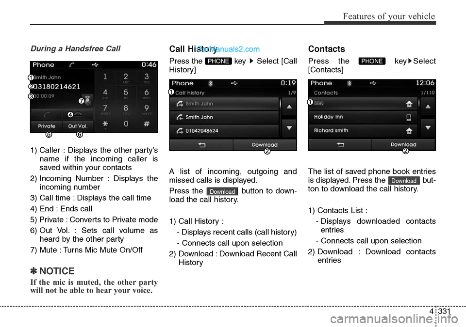 Hyundai Santa Fe 2016 Owners Manual - RHD (UK, Australia) 4331
Features of your vehicle
During a Handsfree Call
1) Caller : Displays the other party’s
name if the incoming caller is
saved within your contacts
2) Incoming Number : Displays the
incoming numb Hyundai Santa Fe 2016 Owners Manual - RHD (UK, Australia) 4331
Features of your vehicle
During a Handsfree Call
1) Caller : Displays the other party’s
name if the incoming caller is
saved within your contacts
2) Incoming Number : Displays the
incoming numb