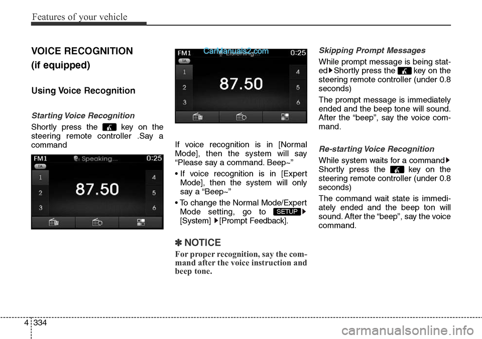 Hyundai Santa Fe 2016 Owners Manual - RHD (UK, Australia) Features of your vehicle
334 4
VOICE RECOGNITION
(if equipped)
Using Voice Recognition
Starting Voice Recognition
Shortly press the key on the
steering remote controller .Say a
commandIf voice reco Hyundai Santa Fe 2016 Owners Manual - RHD (UK, Australia) Features of your vehicle
334 4
VOICE RECOGNITION
(if equipped)
Using Voice Recognition
Starting Voice Recognition
Shortly press the key on the
steering remote controller .Say a
commandIf voice reco