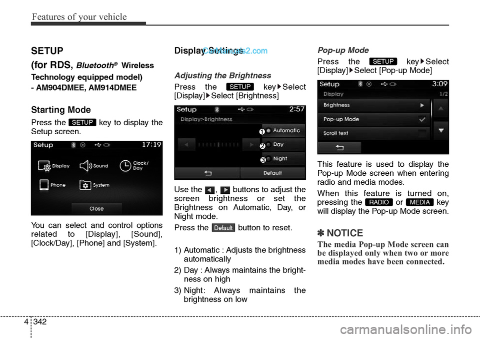 Hyundai Santa Fe 2016 Owners Manual - RHD (UK, Australia) Features of your vehicle
342 4
SETUP
(for RDS,
Bluetooth®Wireless
Technologyequipped model)
- AM904DMEE, AM914DMEE
Starting Mode
Press the key to display the
Setup screen.
You can select and control Hyundai Santa Fe 2016 Owners Manual - RHD (UK, Australia) Features of your vehicle
342 4
SETUP
(for RDS,
Bluetooth®Wireless
Technologyequipped model)
- AM904DMEE, AM914DMEE
Starting Mode
Press the key to display the
Setup screen.
You can select and control