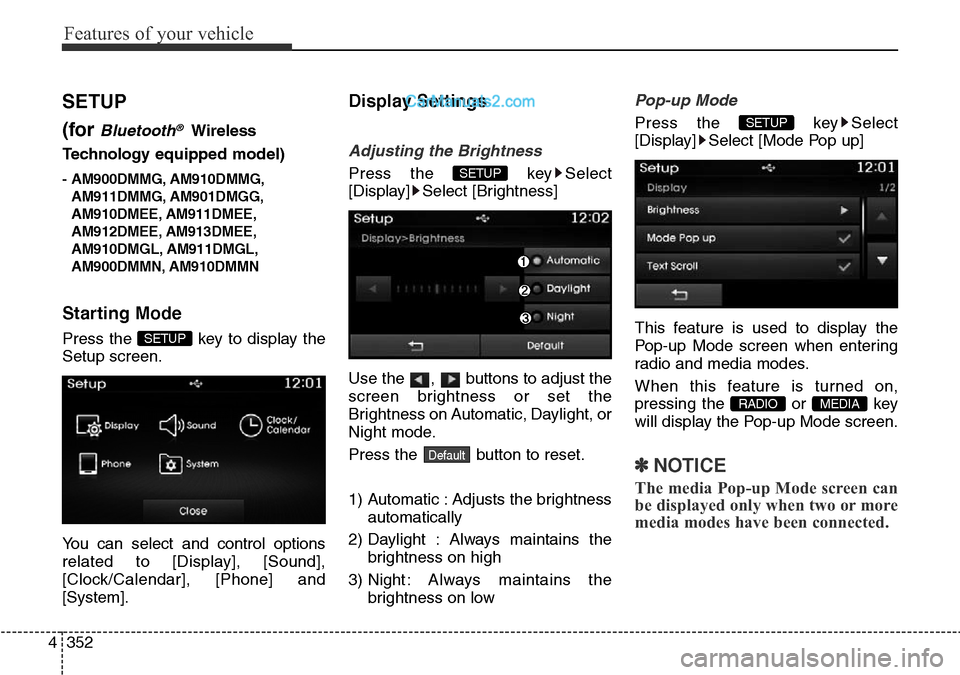 Hyundai Santa Fe 2016 Owners Manual - RHD (UK, Australia) Features of your vehicle
352 4
SETUP
(for
Bluetooth®Wireless
Technologyequipped model)
- AM900DMMG, AM910DMMG,
AM911DMMG, AM901DMGG,
AM910DMEE, AM911DMEE,
AM912DMEE, AM913DMEE,
AM910DMGL, AM911DMGL, Hyundai Santa Fe 2016 Owners Manual - RHD (UK, Australia) Features of your vehicle
352 4
SETUP
(for
Bluetooth®Wireless
Technologyequipped model)
- AM900DMMG, AM910DMMG,
AM911DMMG, AM901DMGG,
AM910DMEE, AM911DMEE,
AM912DMEE, AM913DMEE,
AM910DMGL, AM911DMGL,