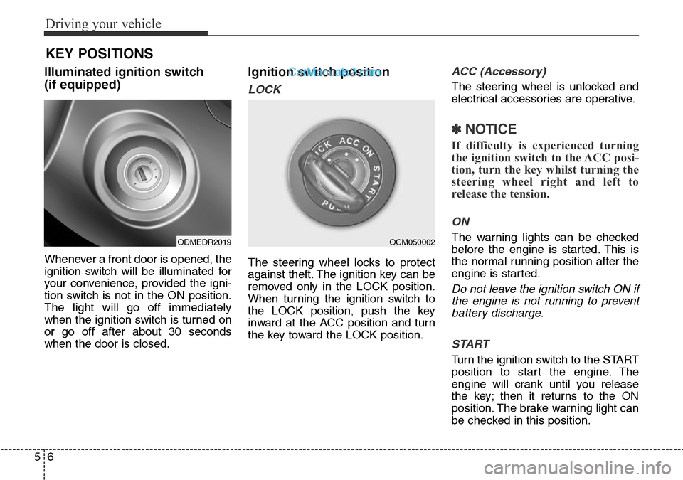 Hyundai Santa Fe 2016 Owners Manual - RHD (UK, Australia) Driving your vehicle
6 5
Illuminated ignition switch
(if equipped)
Whenever a front door is opened, the
ignition switch will be illuminated for
your convenience, provided the igni-
tion switch is not Hyundai Santa Fe 2016 Owners Manual - RHD (UK, Australia) Driving your vehicle
6 5
Illuminated ignition switch
(if equipped)
Whenever a front door is opened, the
ignition switch will be illuminated for
your convenience, provided the igni-
tion switch is not